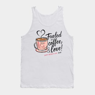 Fueled by Coffee and love Happy mother's day Mom  | Mom lover gifts Tank Top